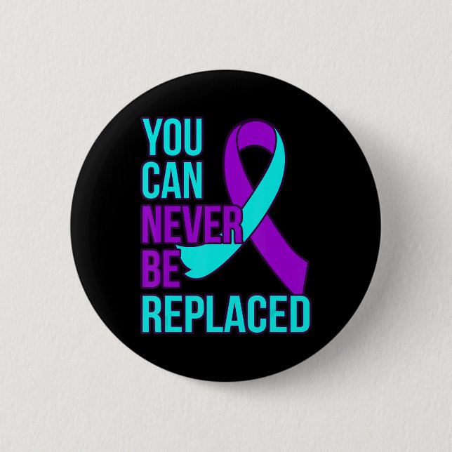 You Can Never Be Replaced Suicide Awareness Suppor Button (Front)