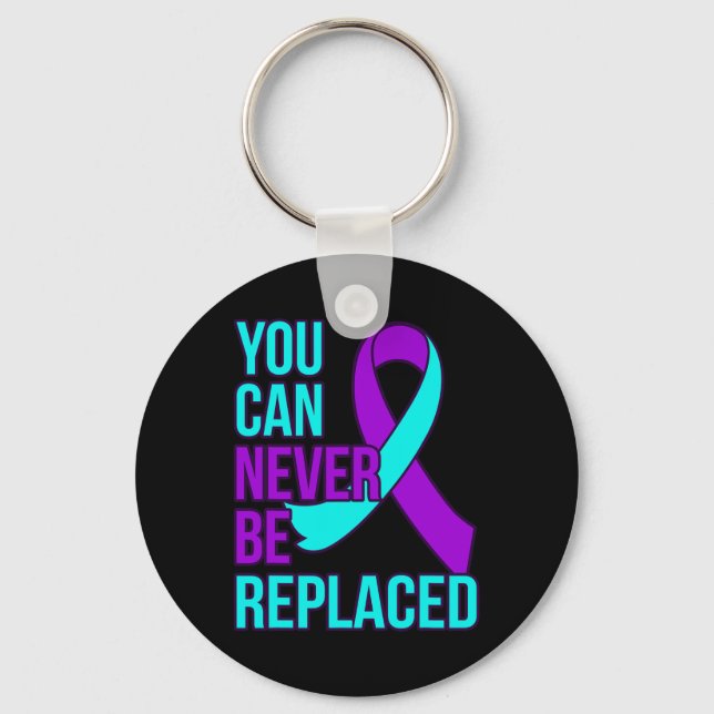 You Can Never Be Replaced Suicide Awareness Suppor Keychain (Front)