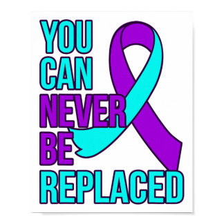 You Can Never Be Replaced Suicide Awareness Suppor Poster