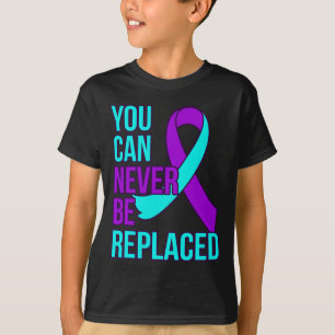 You Can Never Be Replaced Suicide Awareness Suppor T-Shirt