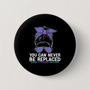 You Can Never Be Replaced Suicide Prevention Aware Button