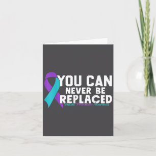 You Can Never Be Replaced Suicide Prevention Aware Card