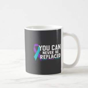You Can Never Be Replaced Suicide Prevention Aware Coffee Mug