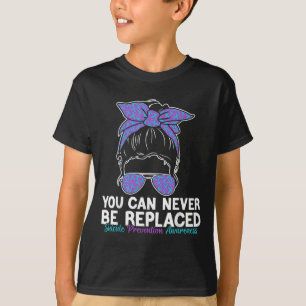 You Can Never Be Replaced Suicide Prevention Aware T-Shirt