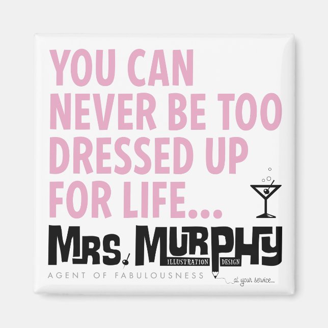 You can never be too dressed up for life - magnet (Front)