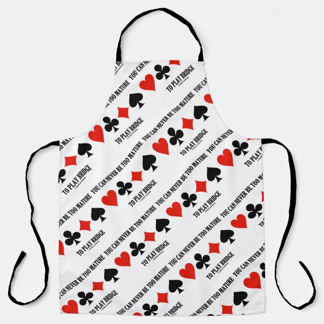 You Can Never Be Too Mature To Play Bridge Apron (Front)