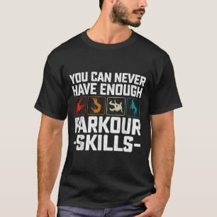 You Can Never Have Enough Parkour Skills Traceur R T-Shirt
