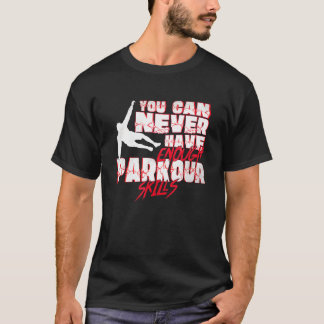 You Can Never Have Enough Parkour Skills Traceur T-Shirt