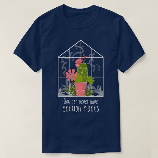 You Can Never Have Enough Plants  T-Shirt (Design Front)