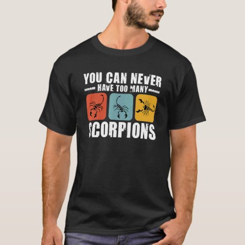 You Can Never Have Many Scorpions Insect Collector T_Shirt