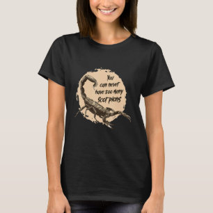 You Can Never Have Many Scorpions Scorpion Venom T-Shirt
