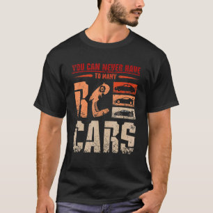 You can never have to many Rc cars T-Shirt