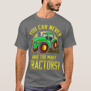 You Can Never Have To Many Tractors Farmer Farming T-Shirt