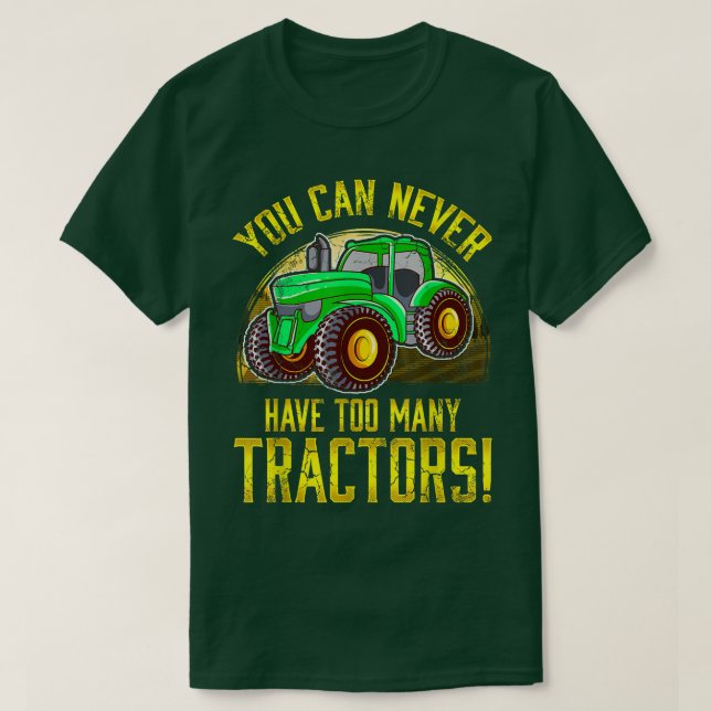You Can Never Have To Many Tractors Farmer Farming T-Shirt (Design Front)