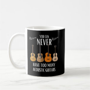 You Can Never Have Too Many Acoustic Guitars Coffee Mug