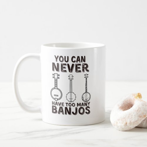 You can never have too many banjos funny banjo coffee mug