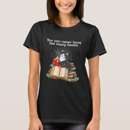 You Can Never Have Too Many Books Cat Lovers T_Shirt
