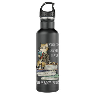 You Can Never Have Too Many Books Stainless Steel Water Bottle
