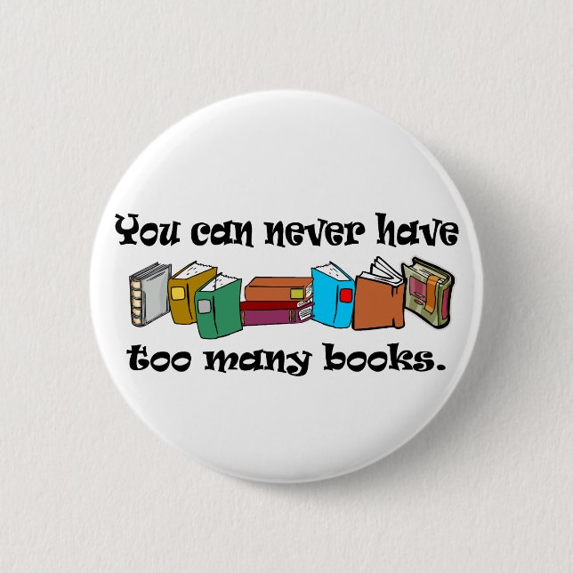 You can never have too many books t-shirts. button (Front)