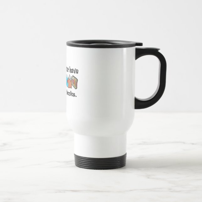 You can never have too many books t-shirts. travel mug (Right)