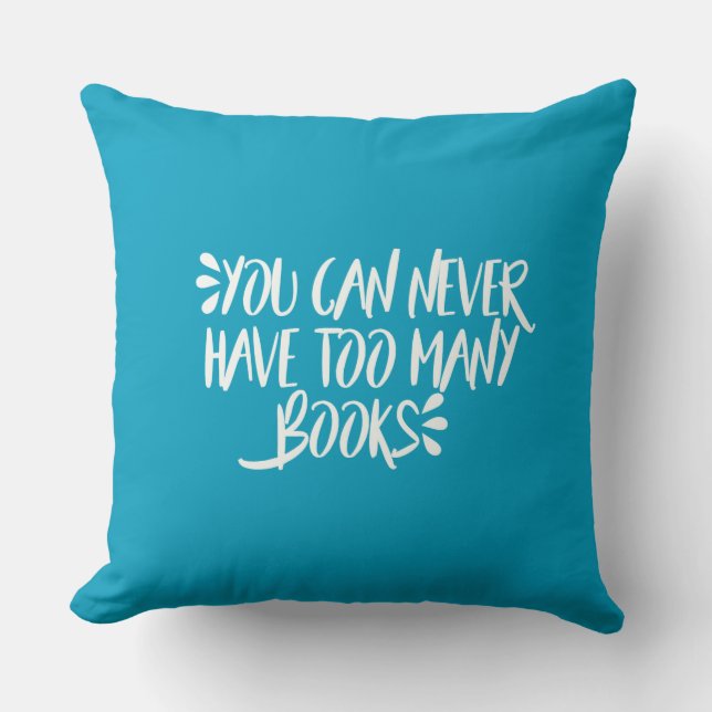 You Can Never Have Too Many Books Throw Pillow (Front)