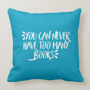 You Can Never Have Too Many Books Throw Pillow