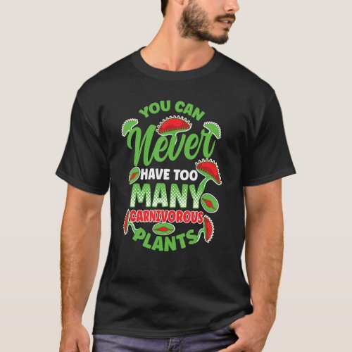 You Can Never Have Too Many Carnivorous Plants Ven T_Shirt
