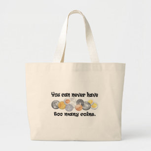 You can never have too many coins Gifts. Large Tote Bag