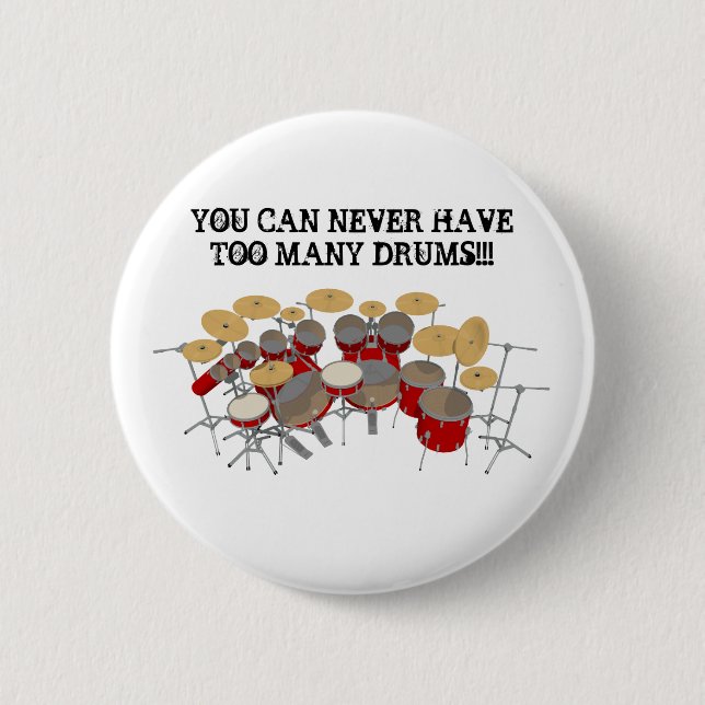 You Can Never Have Too Many Drums! Button (Front)