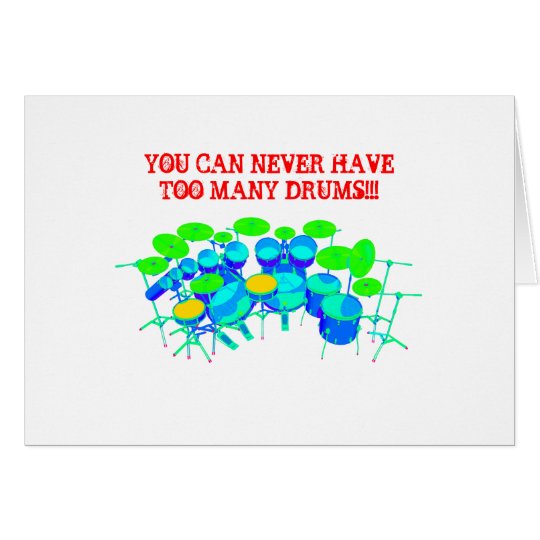 You Can Never Have Too Many Drums! Card