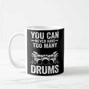 You Can Never Have Too Many Drums Drum Set Drummer Coffee Mug
