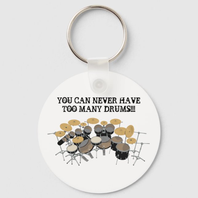 You Can Never Have Too Many Drums! Keychain (Front)