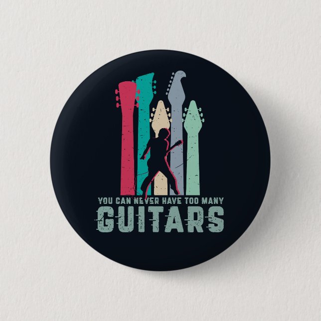 You Can Never Have Too Many Guitar Funny Guitarist Button (Front)