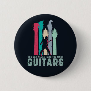You Can Never Have Too Many Guitar Funny Guitarist Button
