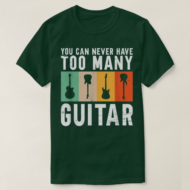 You Can Never Have Too Many GuitarGuitar 3540 T-Shirt (Design Front)