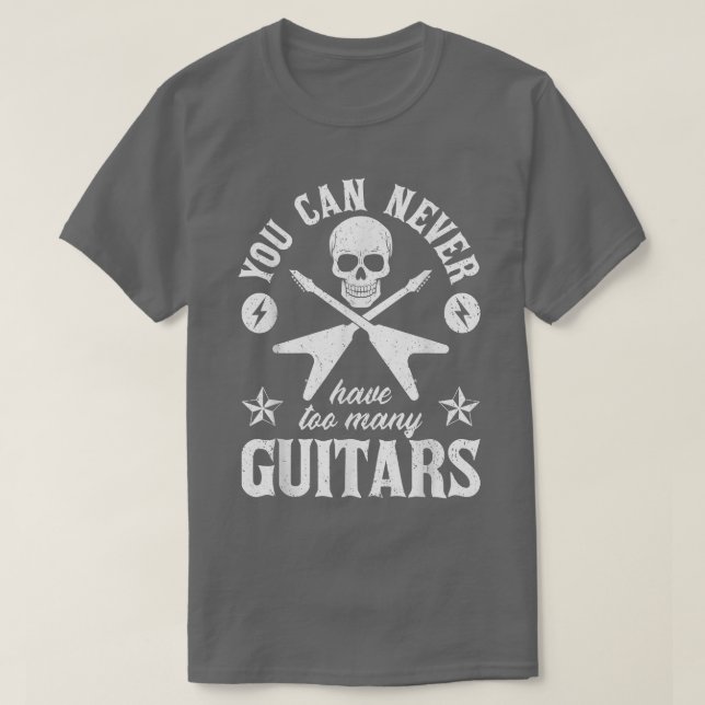 You Can Never Have Too Many Guitars  289 T-Shirt (Design Front)
