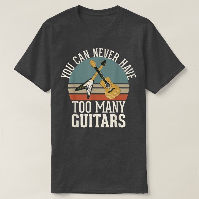 You Can Never Have Too Many Guitars 292 T-Shirt (Design Front)