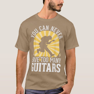 You Can Never Have Too Many Guitars 294 T-Shirt