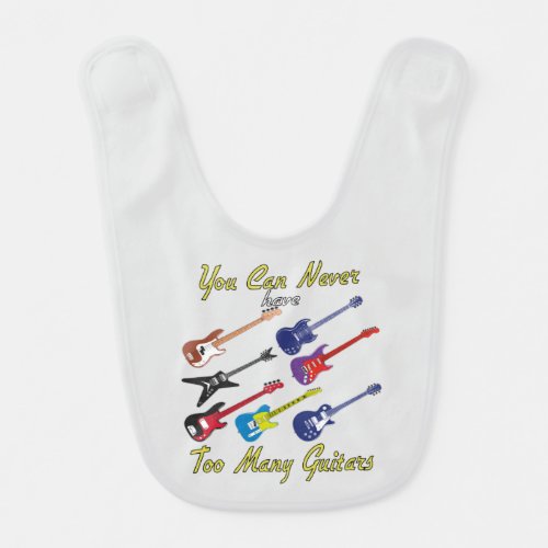 You Can Never Have Too Many Guitars Baby Bib