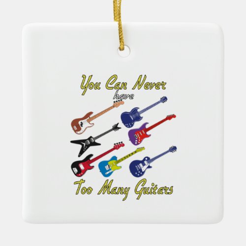 You Can Never Have Too Many Guitars _ Colorful Ceramic Ornament