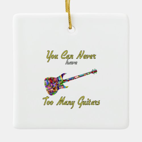 You Can Never Have Too Many Guitars _ Colorful Ceramic Ornament