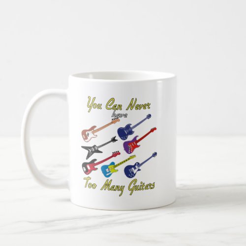 You Can Never Have Too Many Guitars _ Colorful Coffee Mug