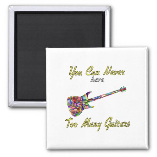 You Can Never Have Too Many Guitars _ Colorful Magnet