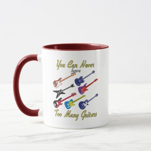 You Can Never Have Too Many Guitars _ Colorful Mug