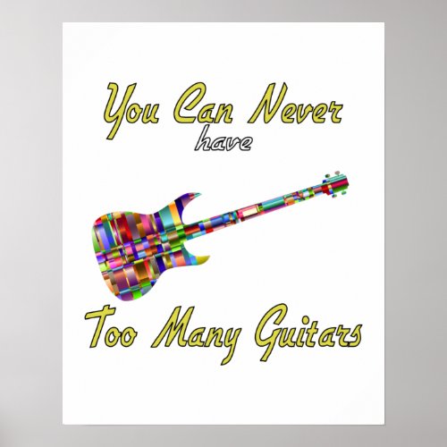 You Can Never Have Too Many Guitars _ Colorful Poster