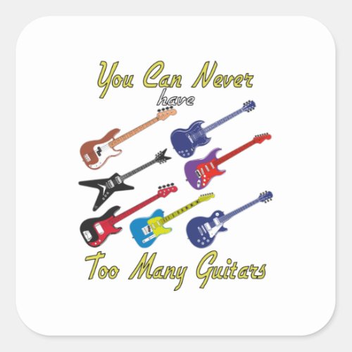 You Can Never Have Too Many Guitars _ Colorful Square Sticker