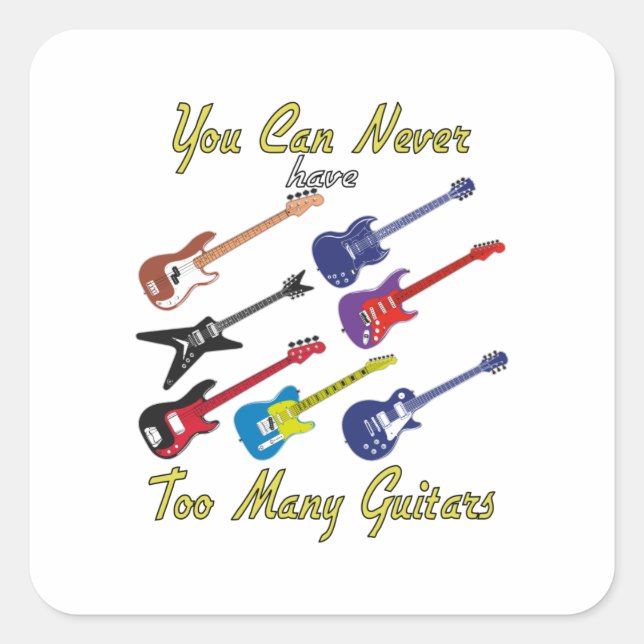 You Can Never Have Too Many Guitars - Colorful Square Sticker (Front)