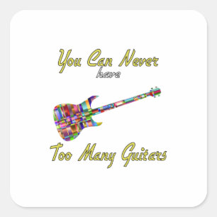You Can Never Have Too Many Guitars - Colorful Square Sticker