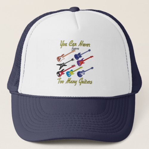 You Can Never Have Too Many Guitars _ Colorful Trucker Hat