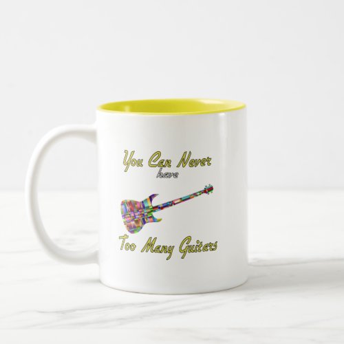 You Can Never Have Too Many Guitars _ Colorful Two_Tone Coffee Mug